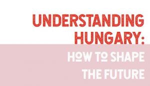 Understanding Hungary: How to shape the future